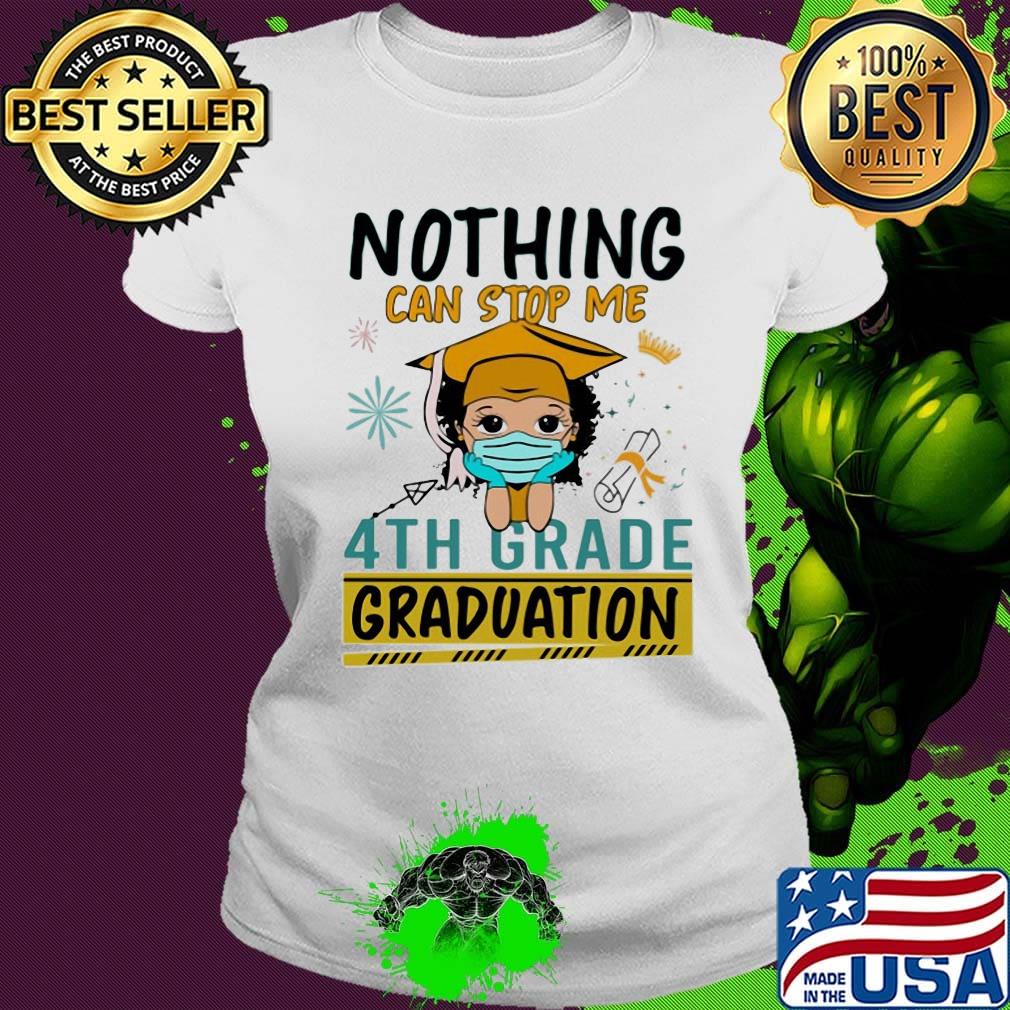 Nothing can stop me 4th grade graduation girl face mask s Ladies tee Nothing can stop me 4th grade graduation girl face mask s Ladies tee