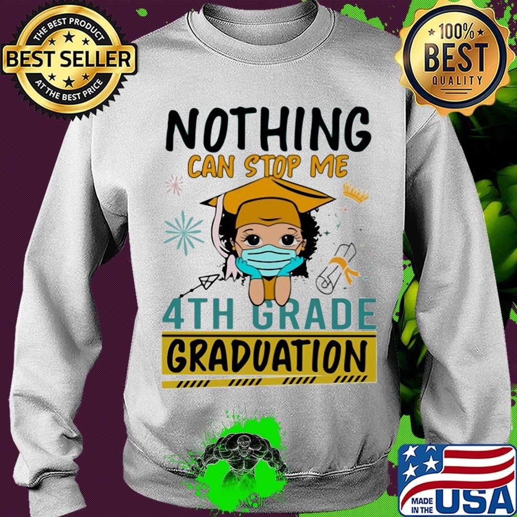 Nothing can stop me 4th grade graduation girl face mask s Sweater Nothing can stop me 4th grade graduation girl face mask s Sweater