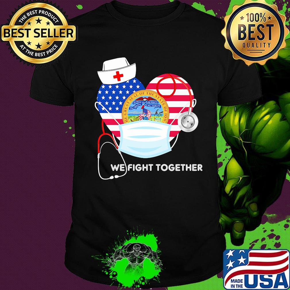 Nurse mask we fight together the great steal of the state of iowa heart american flag independence day shirt