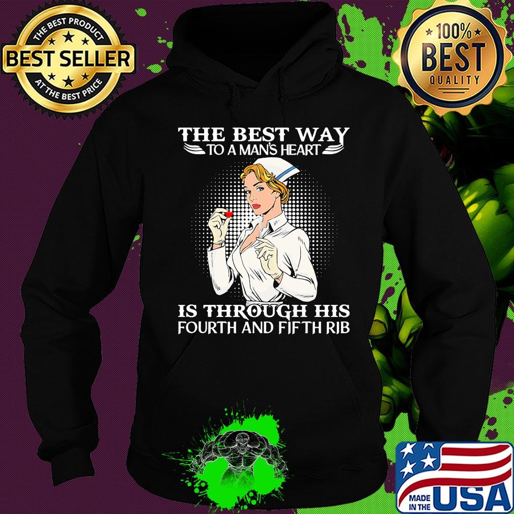 Nurse the best way to man's heart is through his fourt and fifth rib s Hoodie Nurse the best way to man's heart is through his fourt and fifth rib s Hoodie