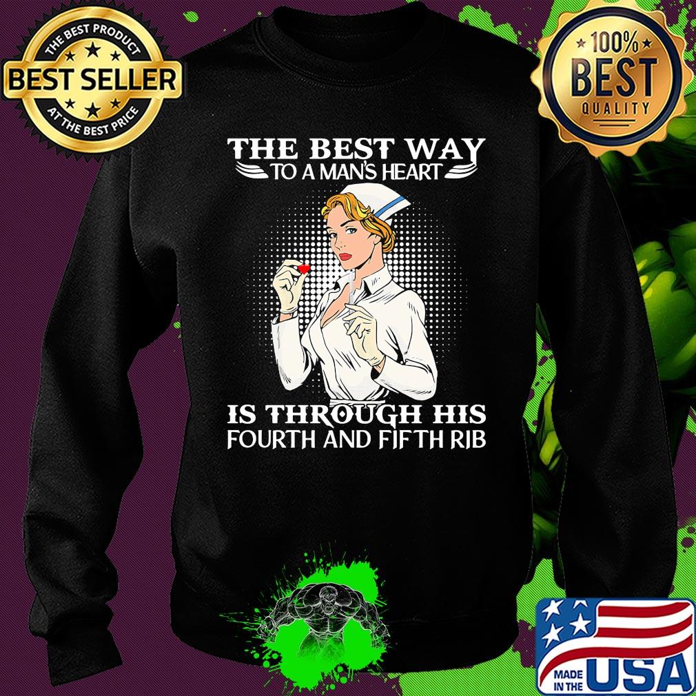Nurse the best way to man's heart is through his fourt and fifth rib s Sweater Nurse the best way to man's heart is through his fourt and fifth rib s Sweater