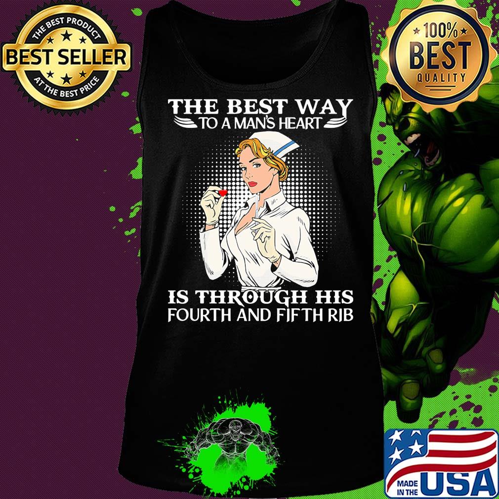 Nurse the best way to man's heart is through his fourt and fifth rib s Tank top Nurse the best way to man's heart is through his fourt and fifth rib s Tank top