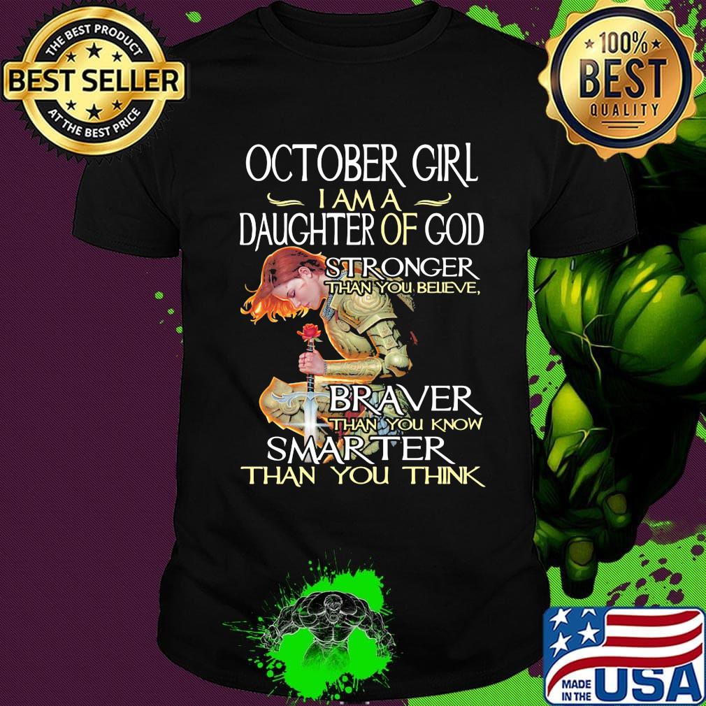 October girl I am a daughter of god stronger braver smarter shirt