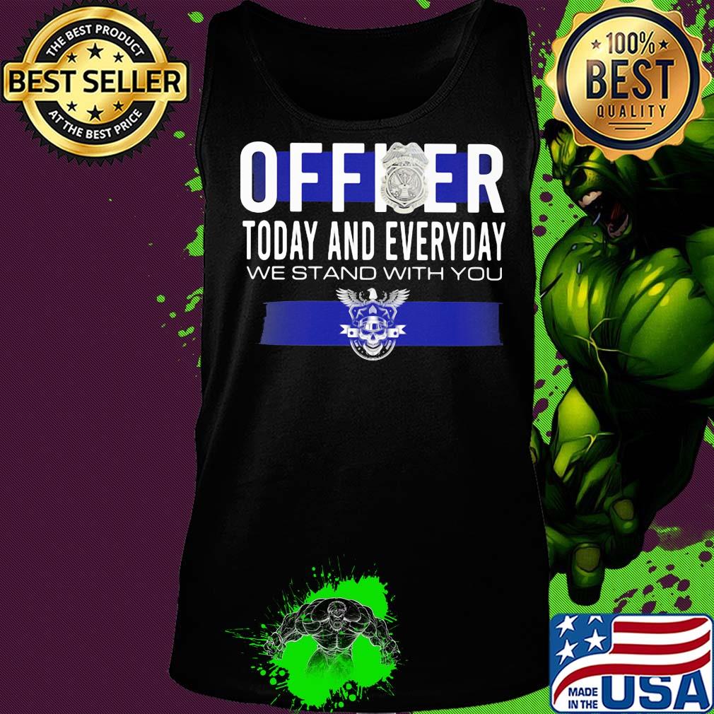 Officer today and everyday we stand with you s Tank top Officer today and everyday we stand with you s Tank top