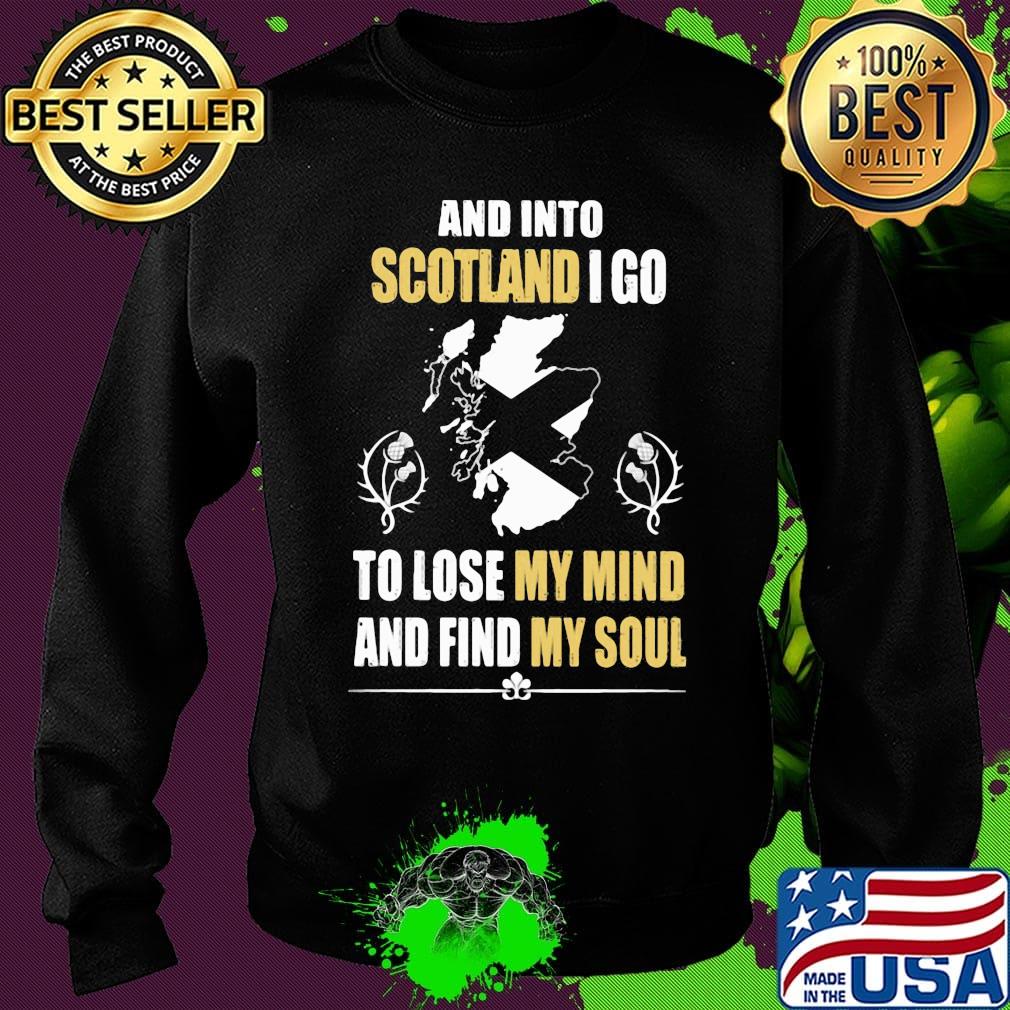 Official And Into Scotland I Go To Lose My Mind And Find My Soul Shirt Sweater Official And Into Scotland I Go To Lose My Mind And Find My Soul Shirt Sweater