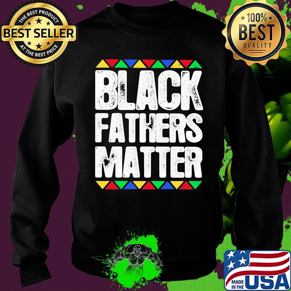 Official Black fathers matter s Sweater Official Black fathers matter s Sweater