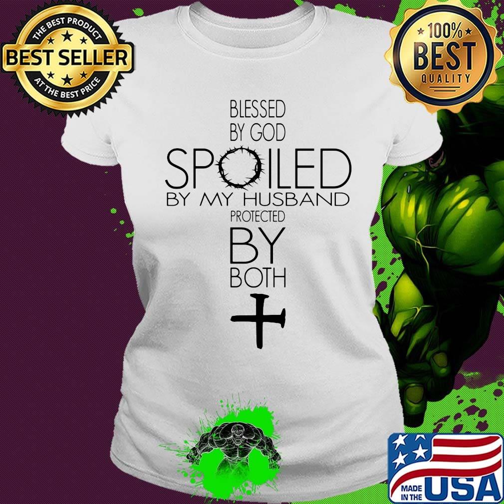 Official Blessed by god spoiled by my husband protected by both s Ladies tee Official Blessed by god spoiled by my husband protected by both s Ladies tee