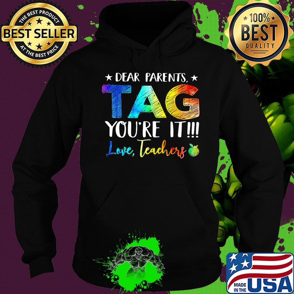 Official Dear Parents Tag You're It Love Teachers Shirt Hoodie Official Dear Parents Tag You're It Love Teachers Shirt Hoodie