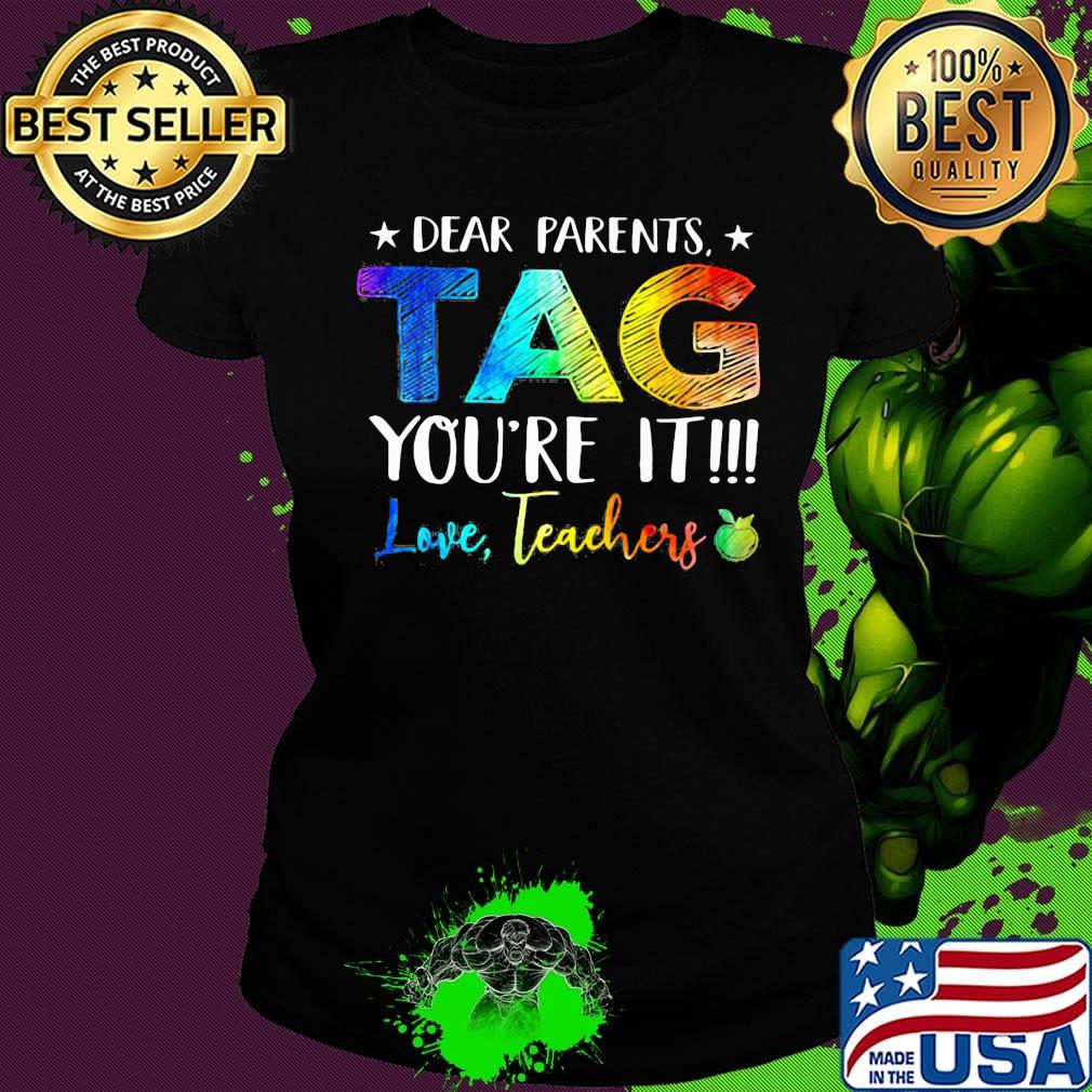 Official Dear Parents Tag You're It Love Teachers Shirt Ladies tee Official Dear Parents Tag You're It Love Teachers Shirt Ladies tee