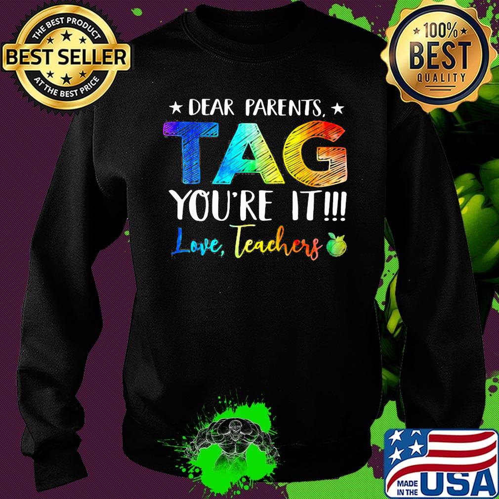 Official Dear Parents Tag You're It Love Teachers Shirt Sweater Official Dear Parents Tag You're It Love Teachers Shirt Sweater