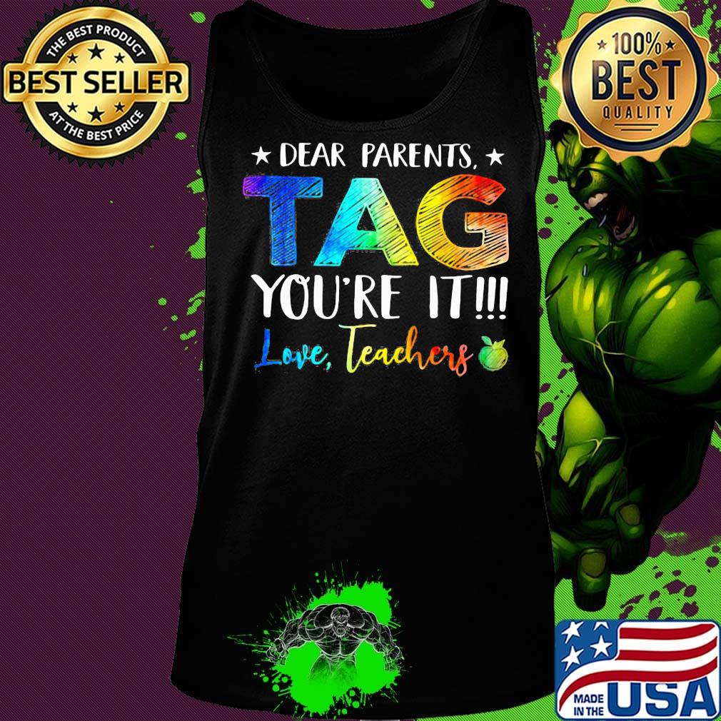 Official Dear Parents Tag You're It Love Teachers Shirt Tank top Official Dear Parents Tag You're It Love Teachers Shirt Tank top
