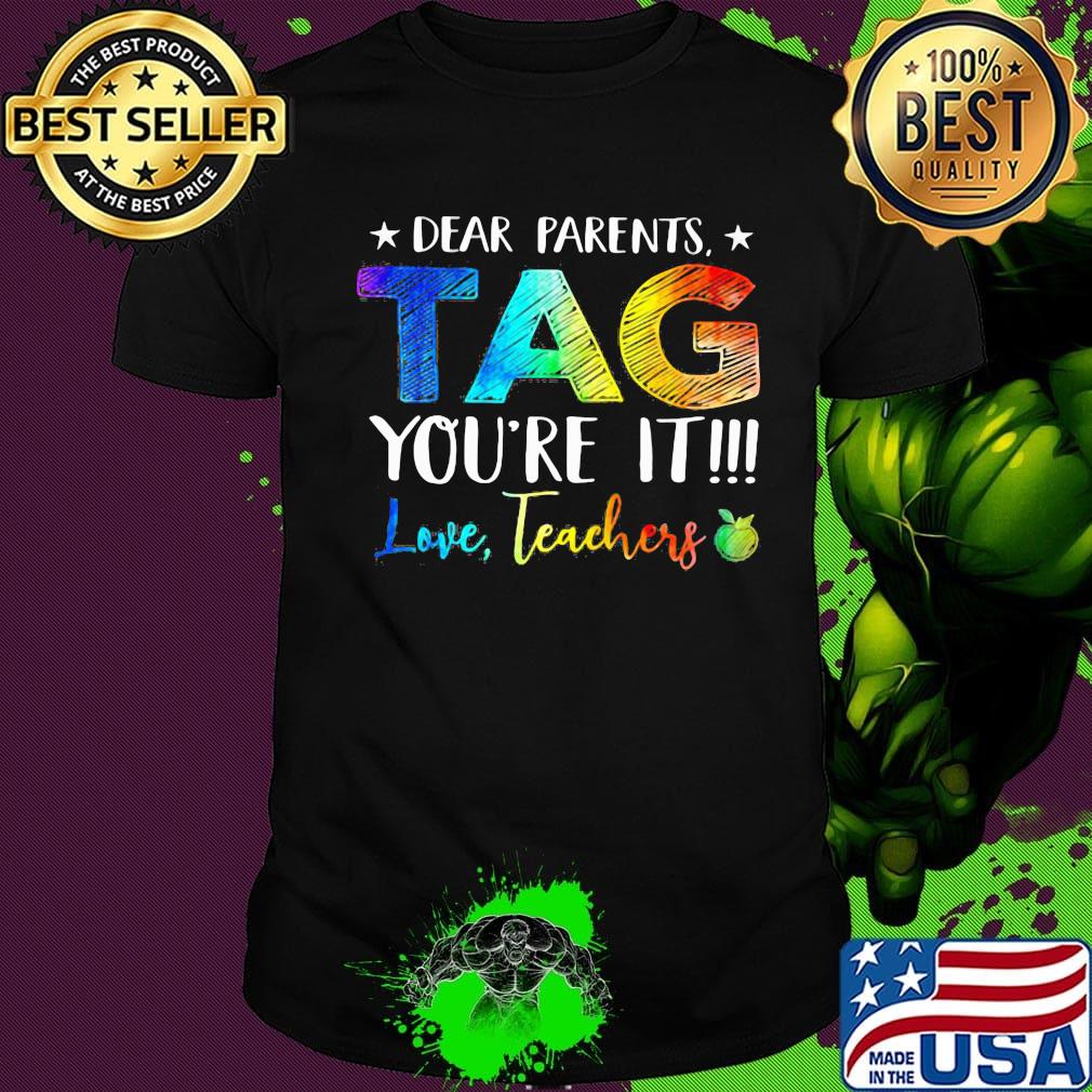 Official Dear Parents Tag You're It Love Teachers Shirt Official Dear Parents Tag You're It Love Teachers Shirt