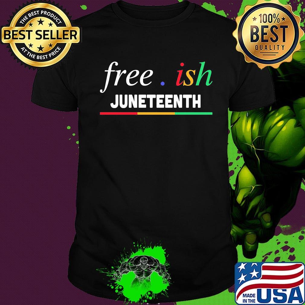 Official Free ish juneteenth shirt