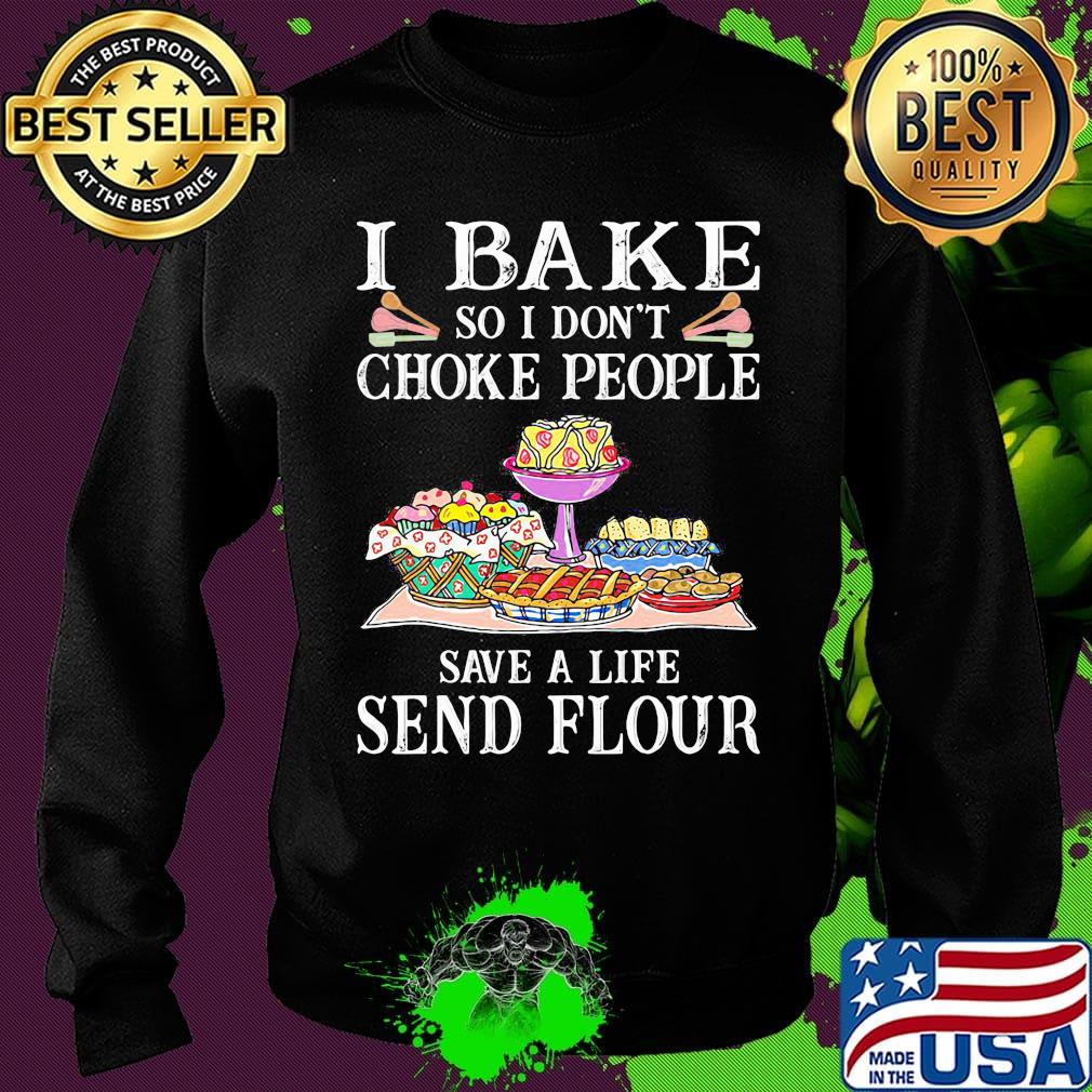 Official I bake so I don't choke people save a life send flour s Sweater Official I bake so I don't choke people save a life send flour s Sweater