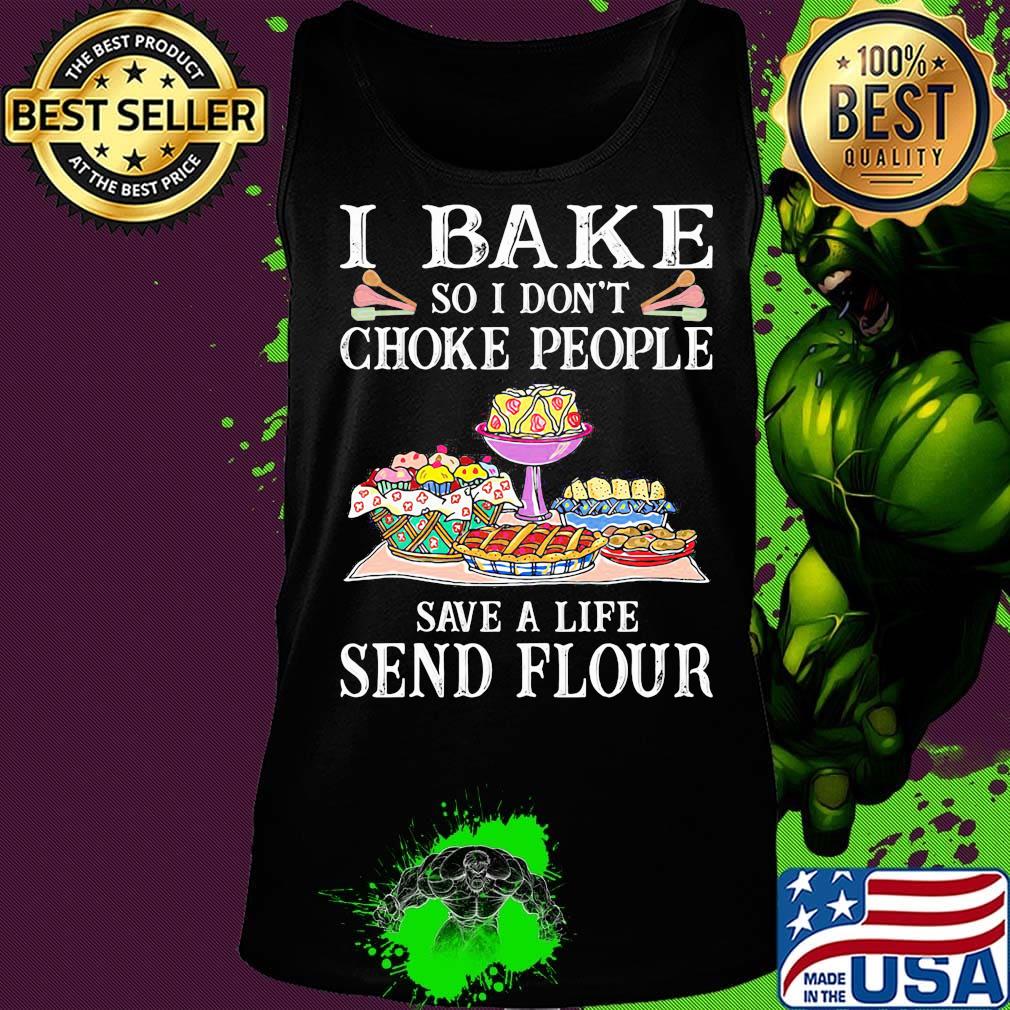 Official I bake so I don't choke people save a life send flour s Tank top Official I bake so I don't choke people save a life send flour s Tank top