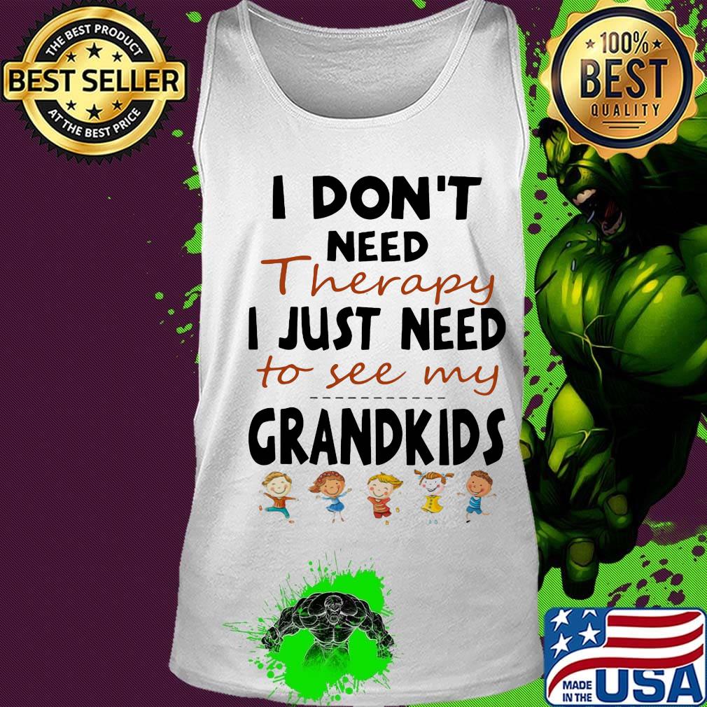 Official I Don't Need Therapy I Just Need To See My Grandkids Shirt Tank top Official I Don't Need Therapy I Just Need To See My Grandkids Shirt Tank top