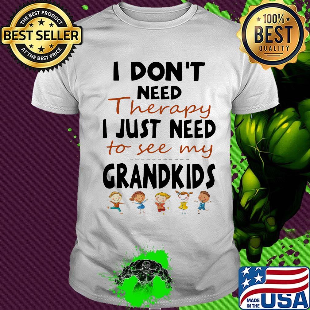 Official I Don't Need Therapy I Just Need To See My Grandkids Shirt Official I Don't Need Therapy I Just Need To See My Grandkids Shirt