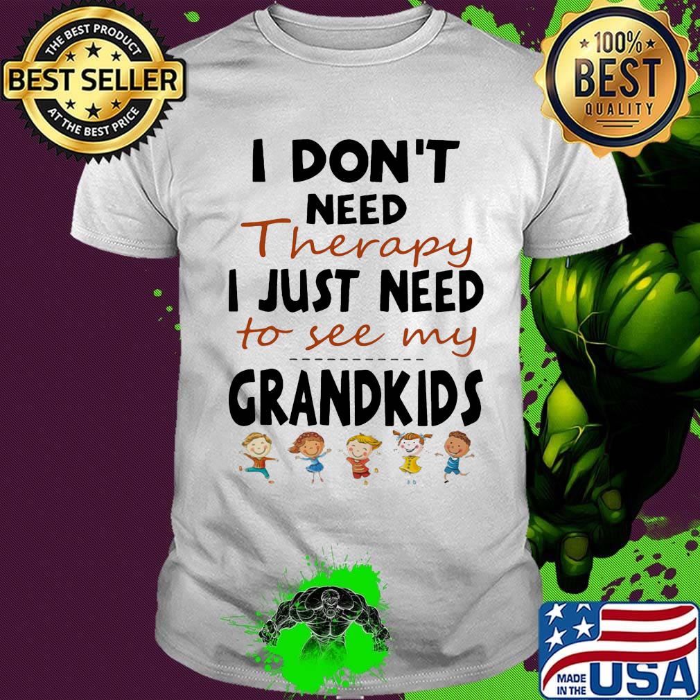 Official I Don't Need Therapy I Just Need To see My Grandkids Shirt