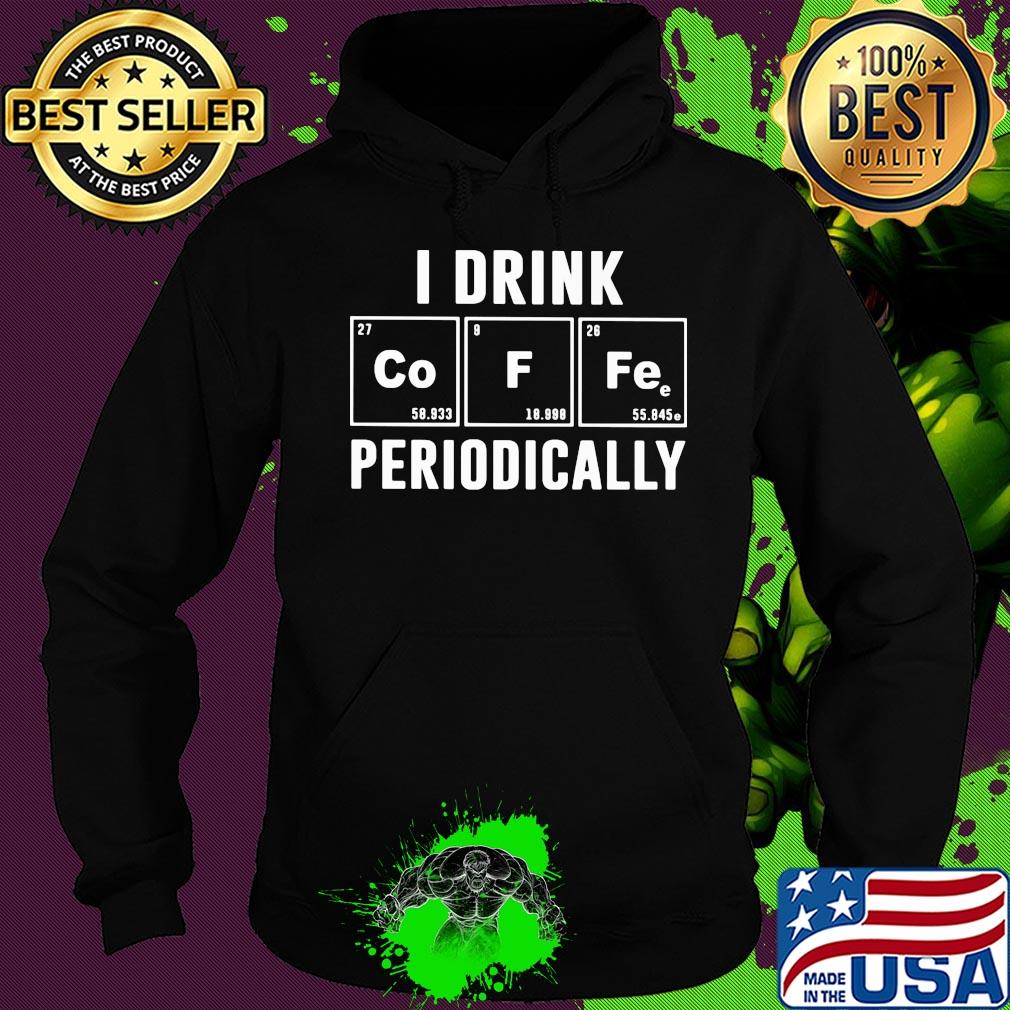 Official I drink periodically Co F Fe s Hoodie Official I drink periodically Co F Fe s Hoodie