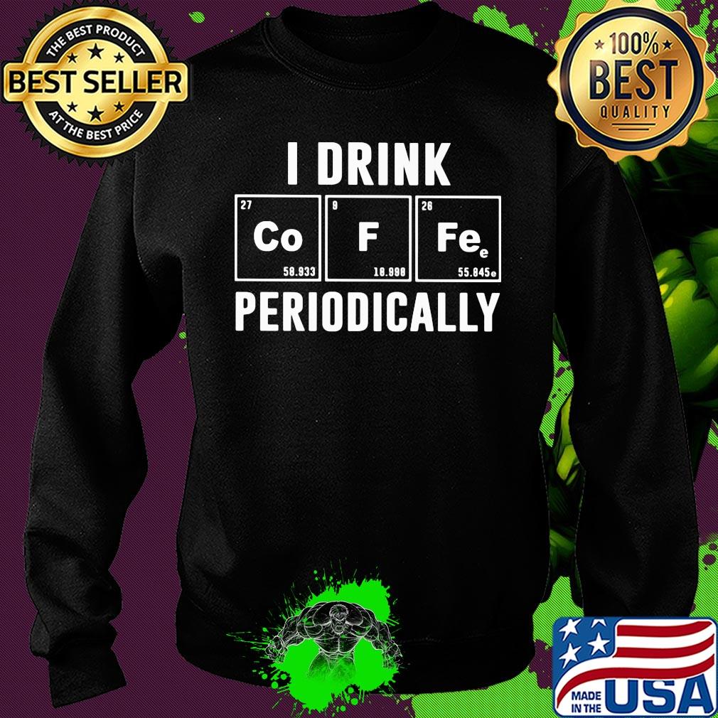 Official I drink periodically Co F Fe s Sweater Official I drink periodically Co F Fe s Sweater