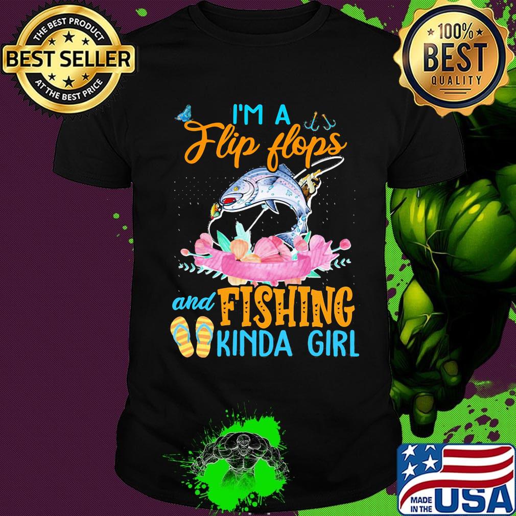 OFFICIAL I'M A FLIP FLOPS AND FISHING KINDA GIRL SHIRT