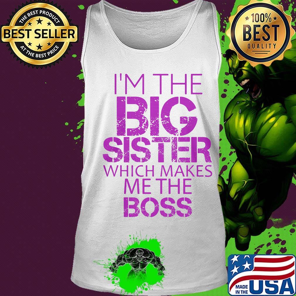 Official I'm The Big Sister Which Makes Me The Boss Shirt Tank top Official I'm The Big Sister Which Makes Me The Boss Shirt Tank top