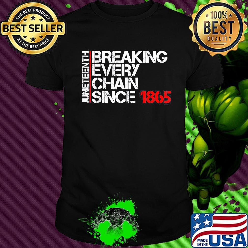 Official Juneteenth breaking every chain since 1865 shirt