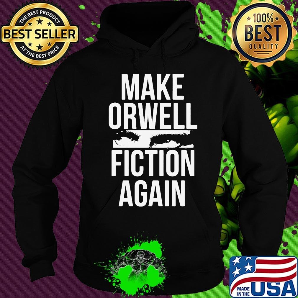 Official Make Orwell Fiction Again Shirt Hoodie Official Make Orwell Fiction Again Shirt Hoodie