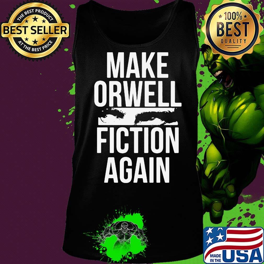 Official Make Orwell Fiction Again Shirt Tank top Official Make Orwell Fiction Again Shirt Tank top