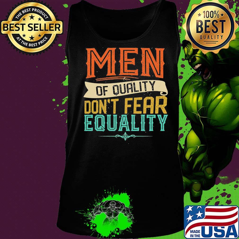 Official Men Of Quality Don’t Fear Equality Feminist Shirt Tank top Official Men Of Quality Don’t Fear Equality Feminist Shirt Tank top