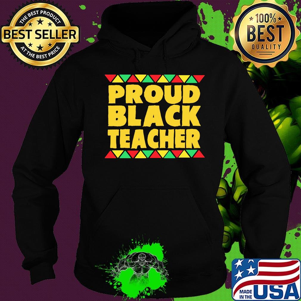 Official Proud Black Teacher Shirt Hoodie Official Proud Black Teacher Shirt Hoodie