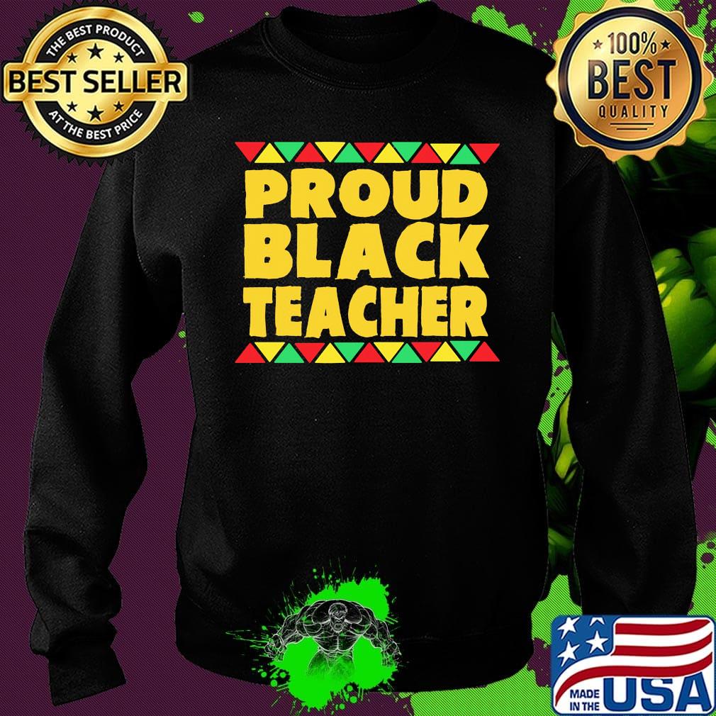 Official Proud Black Teacher Shirt Sweater Official Proud Black Teacher Shirt Sweater