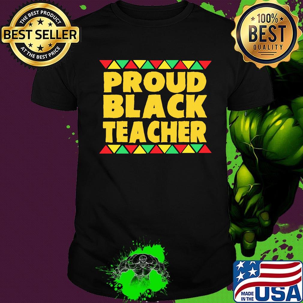 Official Proud Black Teacher Shirt Official Proud Black Teacher Shirt