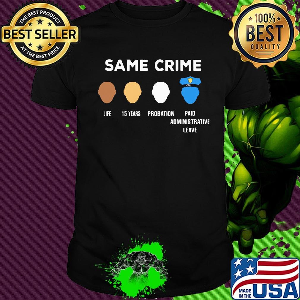 Official same crime life 15 years probation paid administrative leave shirt