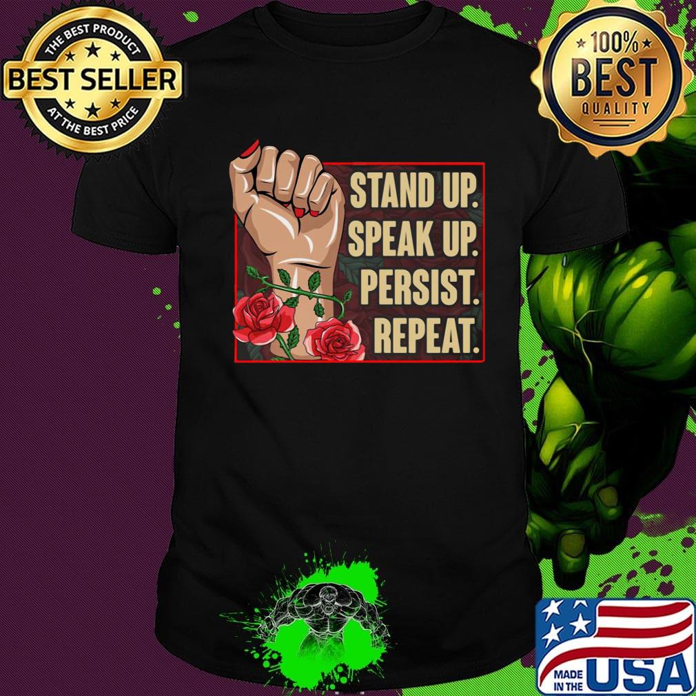 Official Stand Up Speak Up Persist Repeat Hand Rose Black Lives Matter Shirt