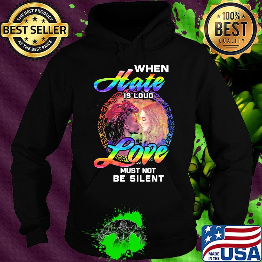 Official When Hate Is Loud Love Must Not Be Silent Shirt Hoodie Official When Hate Is Loud Love Must Not Be Silent Shirt Hoodie