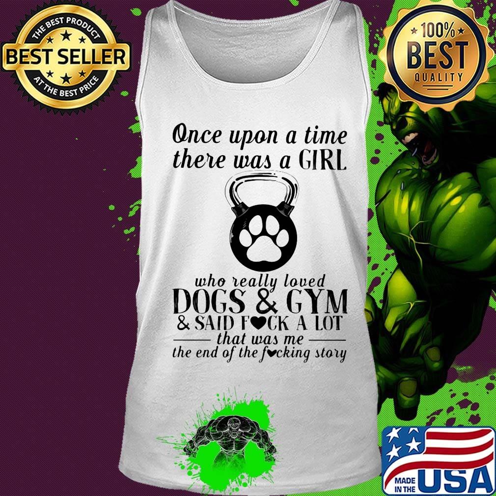 Once upon a time there was a girl who really loved dogs paw and gyms and said fuck a lot was me the end s Tank top Once upon a time there was a girl who really loved dogs paw and gyms and said fuck a lot was me the end s Tank top