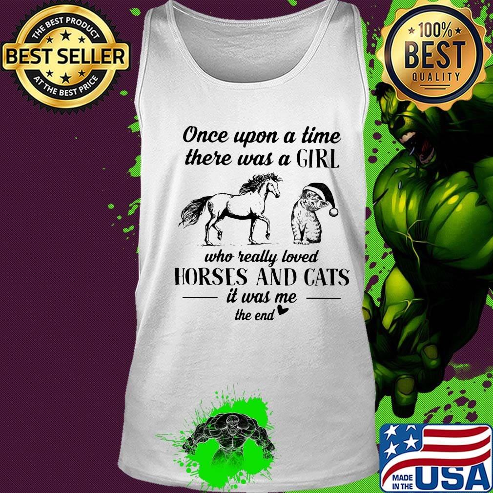 Once upon a time there was a girl who really loves horses and cats it was me the end heart s Tank top Once upon a time there was a girl who really loves horses and cats it was me the end heart s Tank top