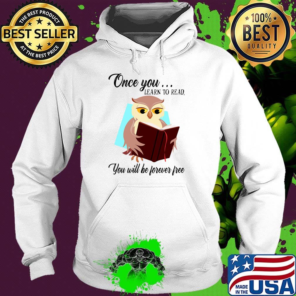 Once You Learn To Read You Will Be Forever Free Owl Book Shirt Hoodie Once You Learn To Read You Will Be Forever Free Owl Book Shirt Hoodie
