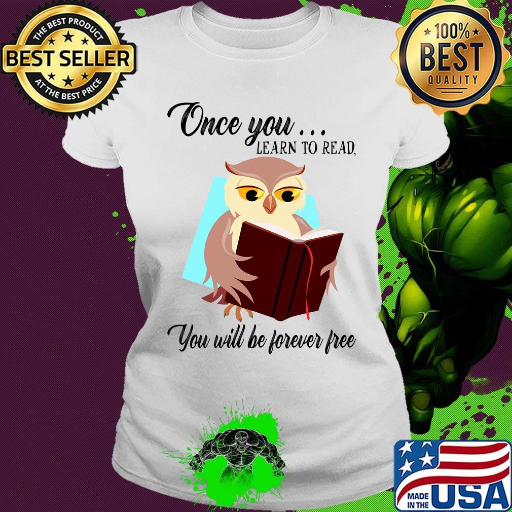 Once You Learn To Read You Will Be Forever Free Owl Book Shirt Ladies tee Once You Learn To Read You Will Be Forever Free Owl Book Shirt Ladies tee