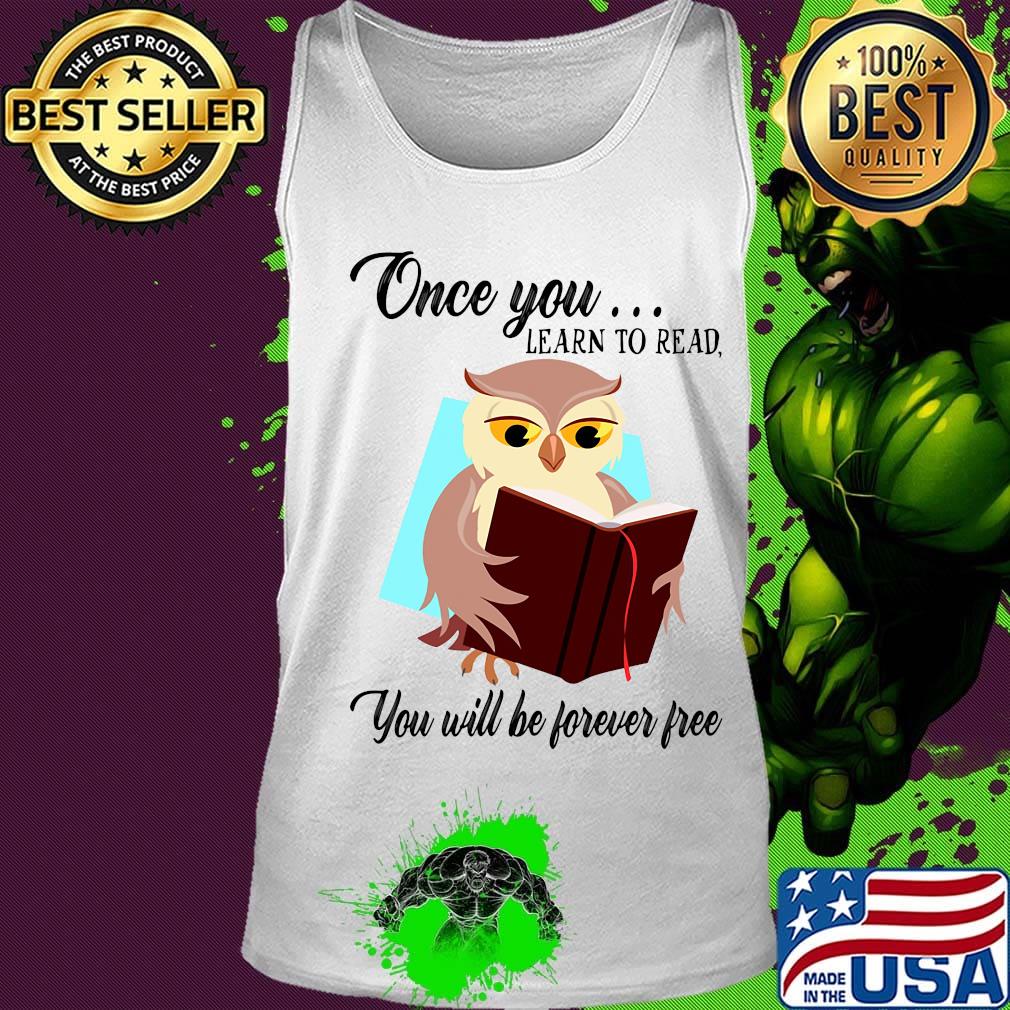 Once You Learn To Read You Will Be Forever Free Owl Book Shirt Tank top Once You Learn To Read You Will Be Forever Free Owl Book Shirt Tank top