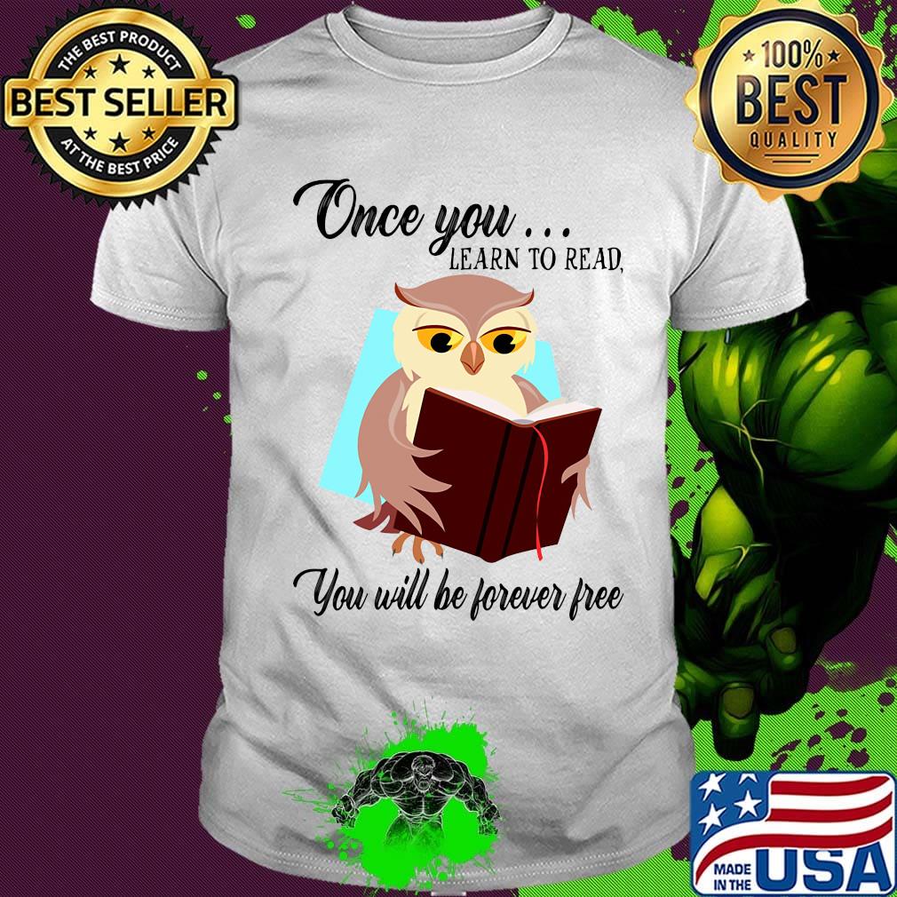 Once You Learn To Read You Will Be Forever Free Owl Book Shirt