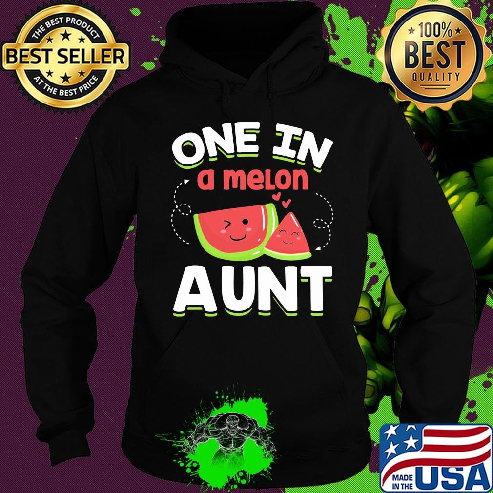 One In A Melon Aunt Shirt Hoodie One In A Melon Aunt Shirt Hoodie