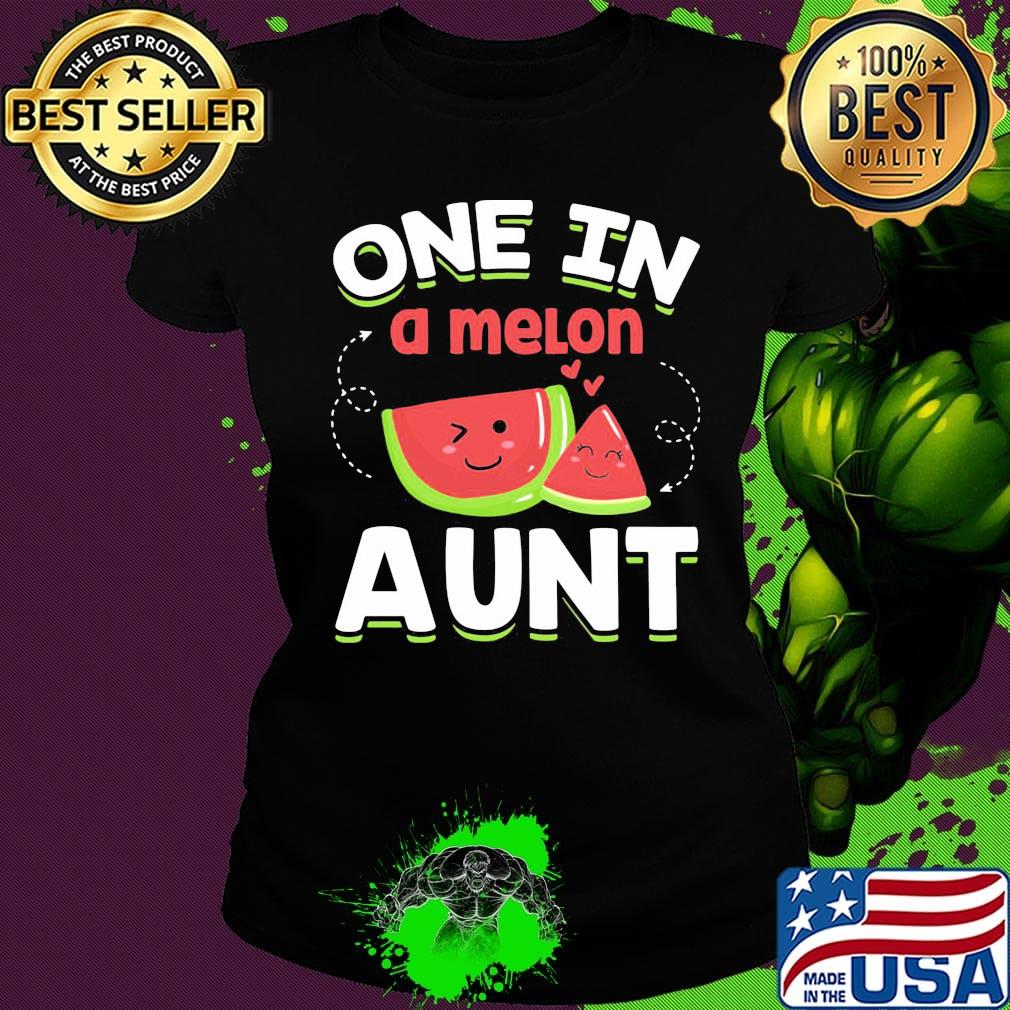 One In A Melon Aunt Shirt Ladies tee One In A Melon Aunt Shirt Ladies tee