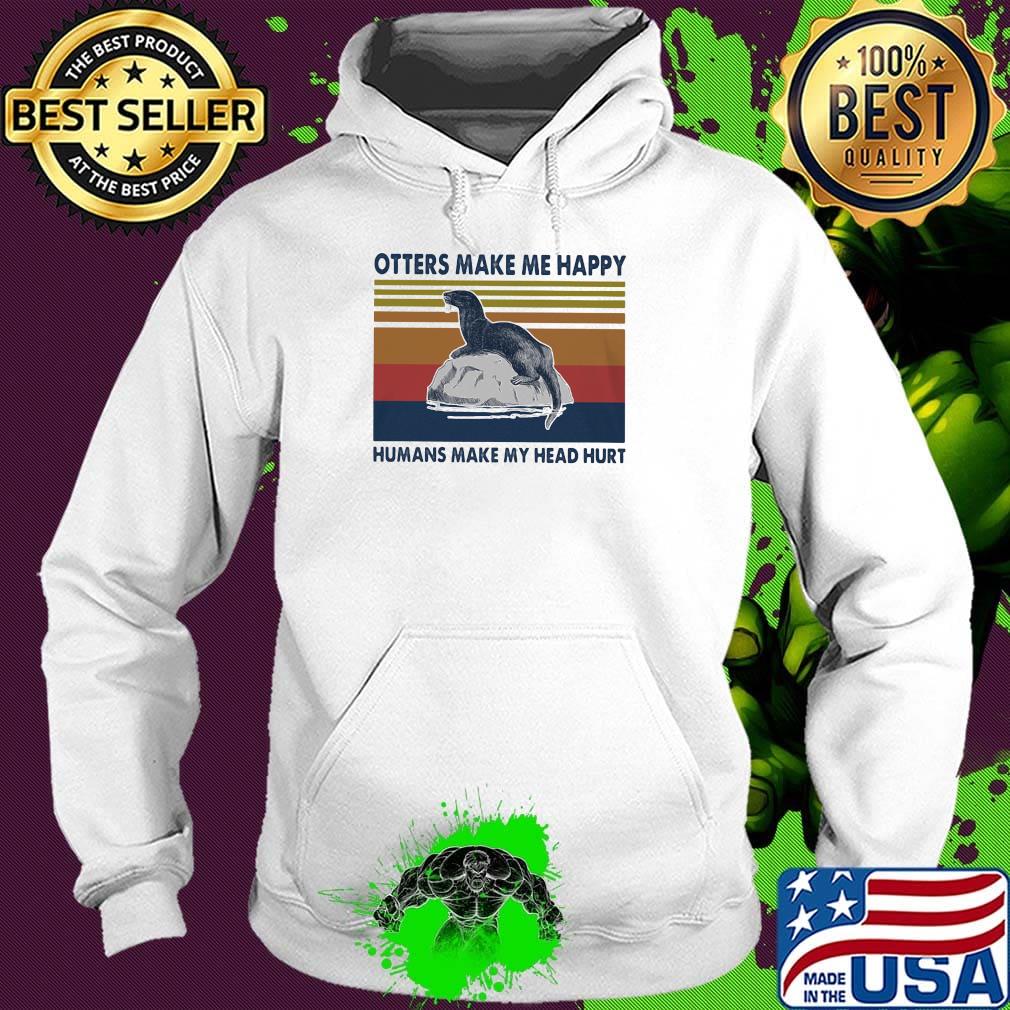 Otters make me happy humans make my head hurt vintage retro s Hoodie Otters make me happy humans make my head hurt vintage retro s Hoodie