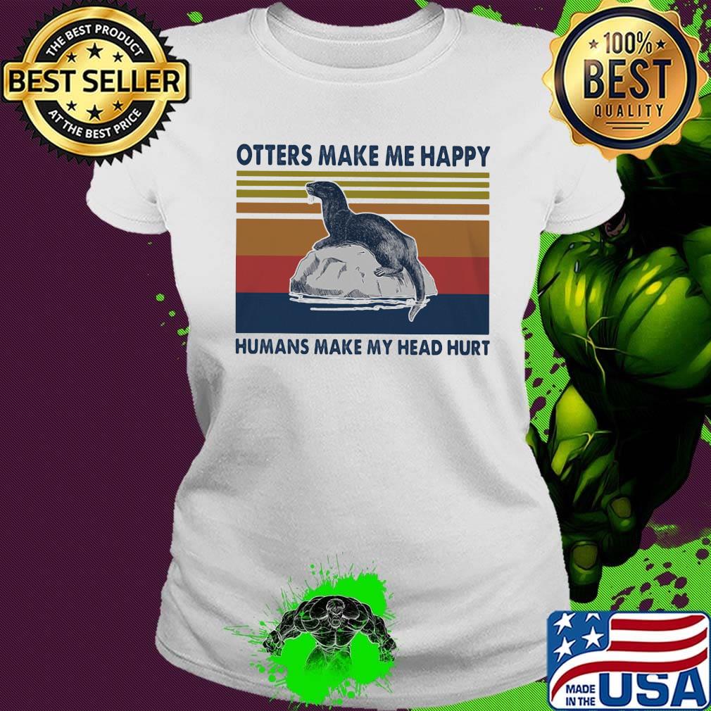 Otters make me happy humans make my head hurt vintage retro s Ladies tee Otters make me happy humans make my head hurt vintage retro s Ladies tee