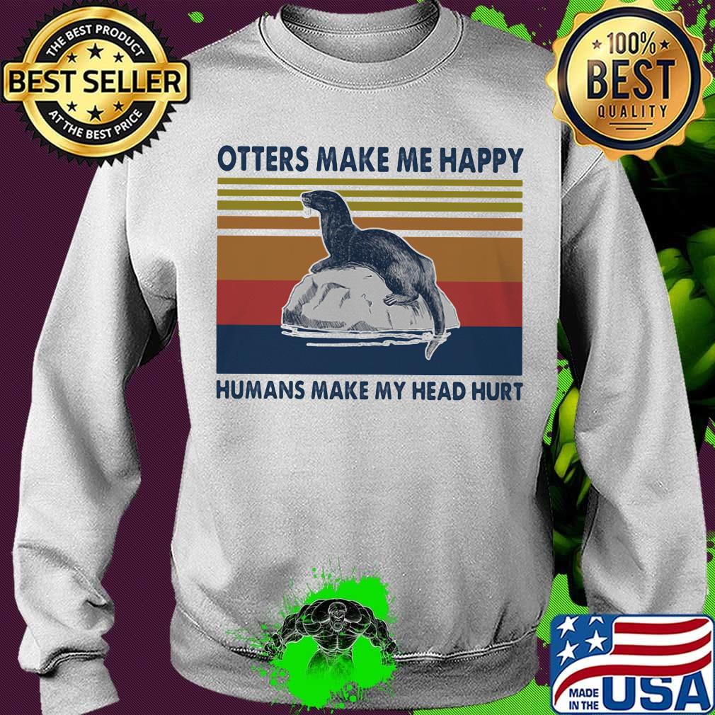 Otters make me happy humans make my head hurt vintage retro s Sweater Otters make me happy humans make my head hurt vintage retro s Sweater