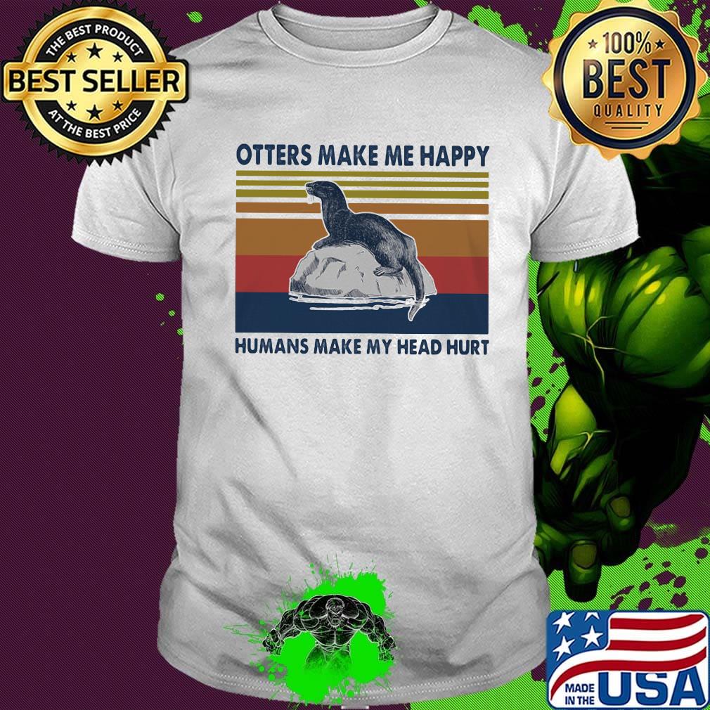 Otters make me happy humans make my head hurt vintage retro shirt