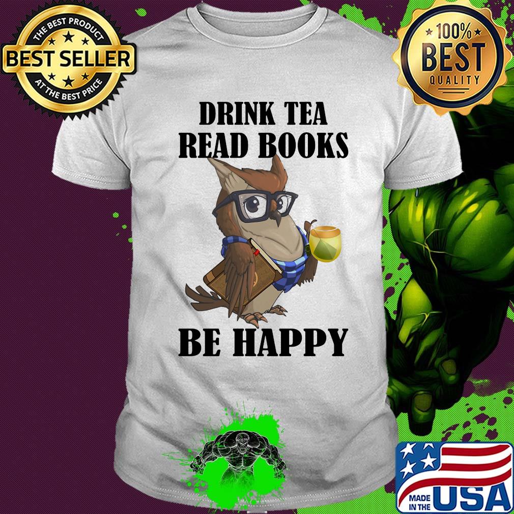 Owl drink tea read books be happy shirt