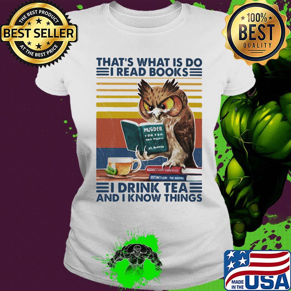 Owl that's what is do I read books I drink tea and know things vintage retro s Ladies tee Owl that's what is do I read books I drink tea and know things vintage retro s Ladies tee